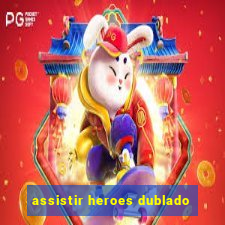 assistir heroes dublado